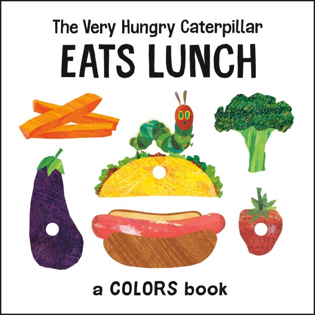 The Very Hungry Caterpillar Eats Lunch A Colors Book The
